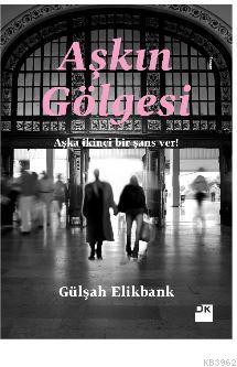 Aşkın Gölgesi | Gülşah Elikbank | Doğan Kitap