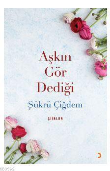 Aşkın Gör Dediği | Şükrü Çiğdem | Cinius Yayınları