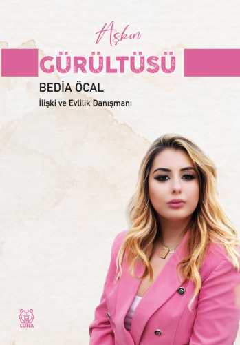 Aşkın Gürültüsü | Bedia Öcal | Luna Yayınları