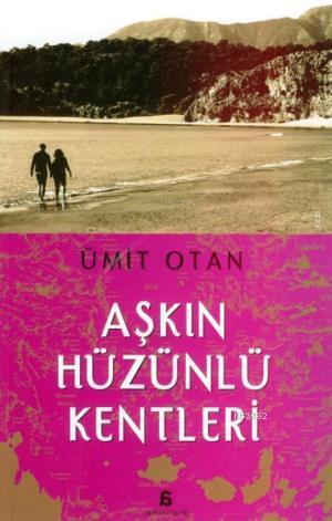 Aşkın Hüzünlü Kentleri | Ümit Otan | Agora Kitaplığı