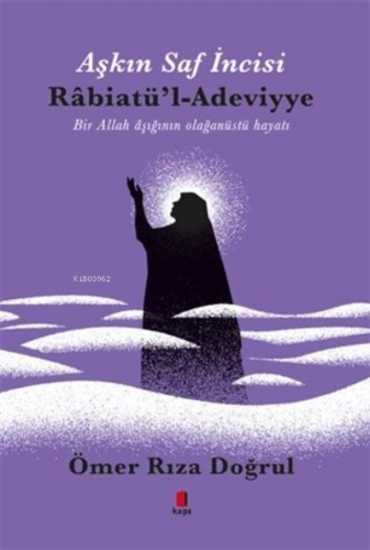 Aşkın İncisi - H.Z. Rabiatü'l Adeviyye | Ömer Rıza Doğrul | Kapı Yayın