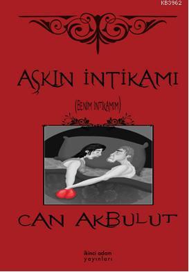 Aşkın İntikamı; (Benim İntikamım) | Can Akbulut | İkinci Adam Yayınlar