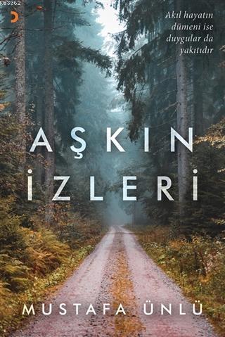 Aşkın İzleri; Akıl Hayatın Dümeni ise Duygular da Yakıtıdır | Mustafa 