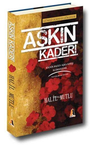 Aşkın Kaderi; Güneşi Olmayan Gölgeler | Halil Mutlu | Akis Kitap