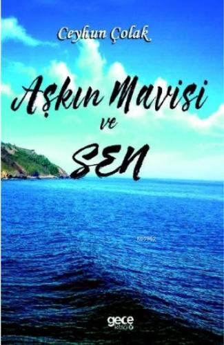 Aşkın Mavisi ve Sen | Ceyhun Çolak | Gece Kitaplığı Yayınları