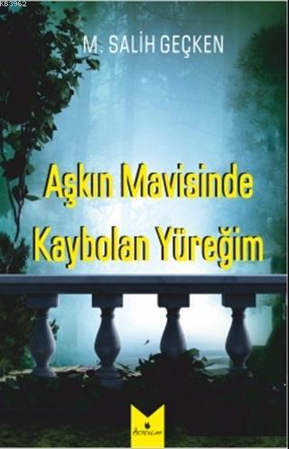 Aşkın Mavisinde Kaybolan Yüreğim | M. Salih Geçken | Serencam Yayınlar