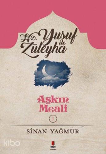 Aşkın Meali 1; Hz. Yusuf ile Züleyha | Sinan Yağmur | Kapı Yayınları