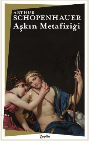 Aşkın Metafiziği | Arthur Schopenhauer | Zeplin Kitap