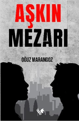 Aşkın Mezarı | Oğuz Marangoz | S.S International Publishing