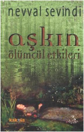 Aşkın Ölümcül Etkileri | Nevval Sevindi | Kaknüs Yayınları