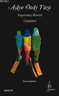 Aşkın Öteki Yüzü; Yaşanmış İhanet Öyküleri | Özcan Kandemir | Sistem Y