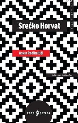 Aşkın Radikalliği | Srecko Horvat | Edebi Şeyler