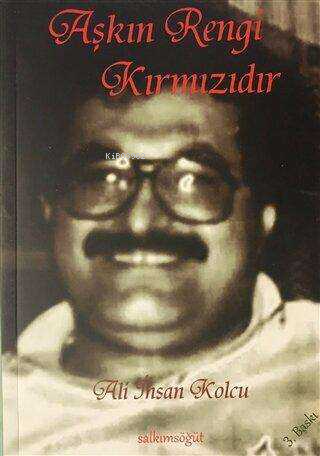 Aşkın Rengi Kırmızıdır | Ali İhsan Kolcu | Salkımsöğüt Yayınevi