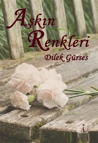 Aşkın Renkleri | Dilek Gürses | İkinci Adam Yayınları