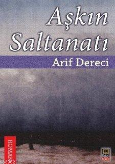 Aşkın Saltanatı | Arif Dereci | Babıali Kitaplığı