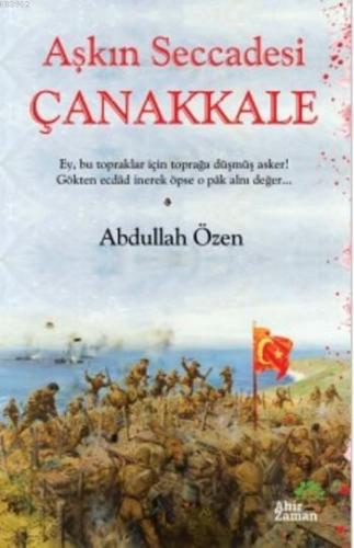 Aşkın Seccadesi Çanakkale | Abdullah Özen | Ahir Zaman Yayınevi