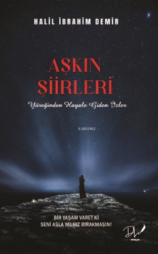 Aşkın Şiirleri - Yüreğinden Hayale Giden İzler | Halil İbrahim Demir |