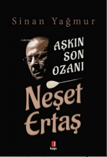 Aşkın Son Ozanı Neşet Ertaş | Sinan Yağmur | Kapı Yayınları