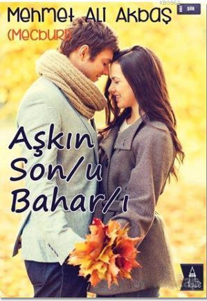 Aşkın Son/u Bahar/ı | Mehmet Ali Akbaş | Kule Kitap