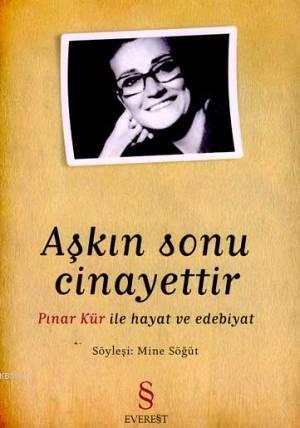 Aşkın Sonu Cinayettir; Pınar Kür İle Hayat ve Edebiyat | Mine Söğüt | 