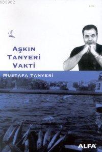 Aşkın Tanyeri Vakti | Mustafa Tanyeri | Alfa Basım Yayım Dağıtım