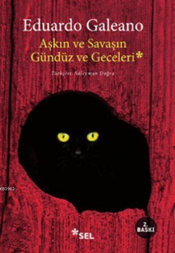 Aşkın ve Savaşın Gündüz ve Geceleri | Eduardo Galeano | Sel Yayıncılık