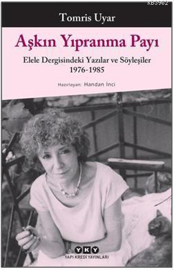 Aşkın Yıpranma Payı; Elele Dergisindeki Yazılar ve Söyleşiler 1976-198