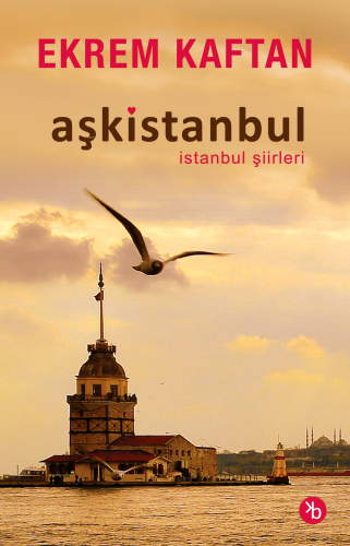 Aşkistanbul;İstanbul Şiirleri | Ekrem Kaftan | Birinci Kitap