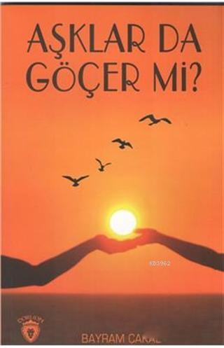 Aşklar da Göçer Mi? | Bayram Çakal | Dorlion Yayınevi