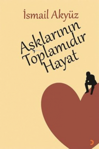 Aşklarının Toplamıdır Hayat | İsmail Akyüz | Cinius Yayınları