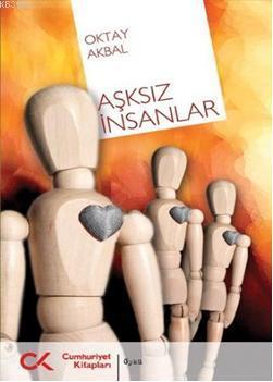 Aşksız İnsanlar | Oktay Akbal | Cumhuriyet Kitapları