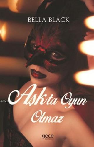 Aşkta Oyun Olmaz | Bella Black | Gece Kitaplığı Yayınları