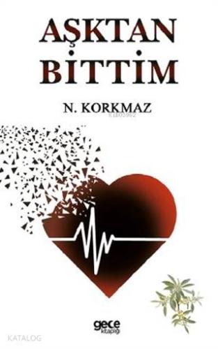 Aşktan Bittim | N. Korkmaz | Gece Kitaplığı Yayınları