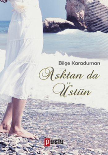 Aşktan da Üstün | Bilge Karaduman | Puslu Yayıncılık