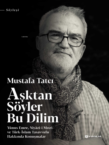 Aşktan Söyler Bu Dilim; Yunus Emre Niyazı-i Mısri ve Türk-İslam Tasavv