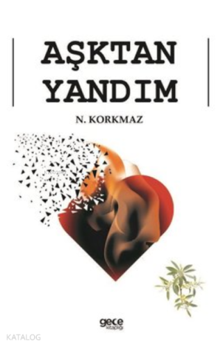 Aşktan Yandım | N. Korkmaz | Gece Kitaplığı Yayınları