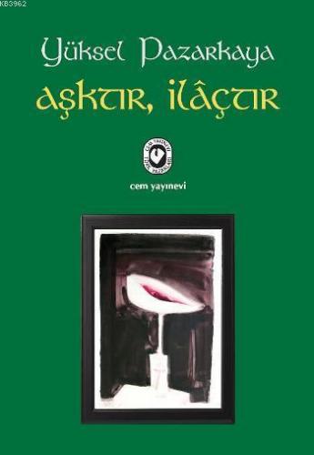 Aşktır, İlâçtır | Yüksel Pazarkaya | Cem Yayınevi