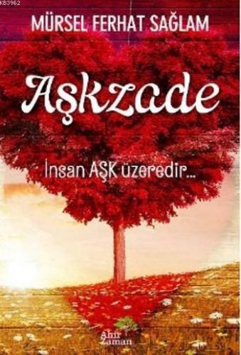 Aşkzade; İnsan Aşk Üzeredir | Mürsel Ferhat Sağlam | Ahir Zaman Yayıne