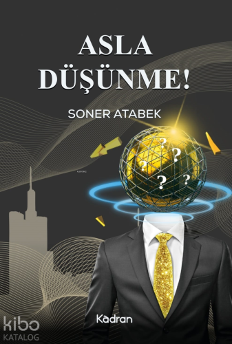 Asla Düşünme! | Soner Atabek | Kadran Medya Yayıncılık