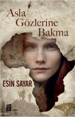 Asla Gözlerine Bakma | Esin Sayar | Mona Kitap