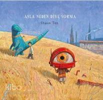 Asla Neden Diye Sorma (Ciltli) | Shaun Tan | Desen Yayınları