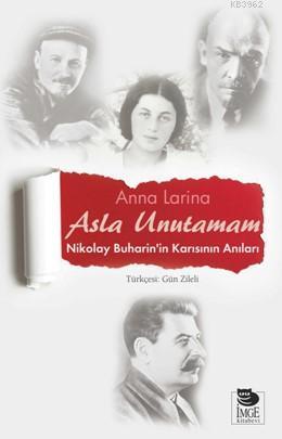 Asla Unutamam - Nikolay Buharin'in Karısının Anıları | Anna Larina | İ