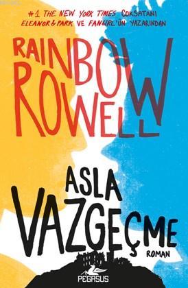 Asla Vazgeçme (Ciltli) | Rainbow Rowell | Pegasus Yayıncılık