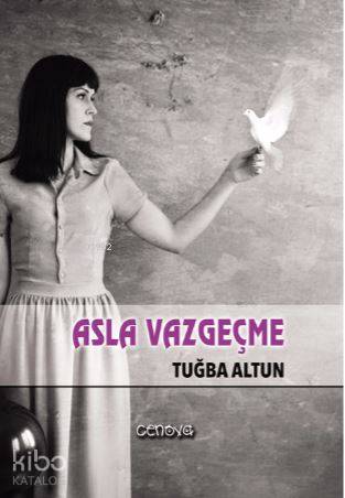 Asla Vazgeçme | Tuğba Altun | Cenova Yayınları