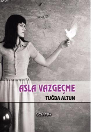 Asla Vazgeçme | Tuğba Altun | Cenova Yayınları