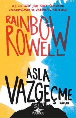 Asla Vazgeçme | Rainbow Rowell | Pegasus Yayıncılık