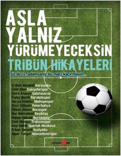 Asla Yalnız Yürümeyeceksin - Tribün Hikayeleri | Erdem Aksakal | Okuya