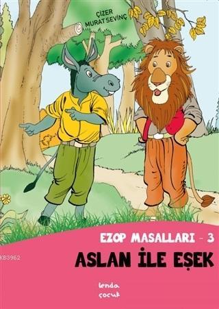 Aslan İle Eşşek - Ezop Masalları - 3 | Murat Sevinç | Lenda Çocuk