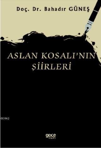 Aslan Kosalı'nın Şiirleri | Bahadır Güneş | Gece Kitaplığı Yayınları