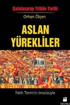 Aslan Yürekliler; Galatasaray Tribün Tarihi | Orhan Ölçen | Doğan Kita